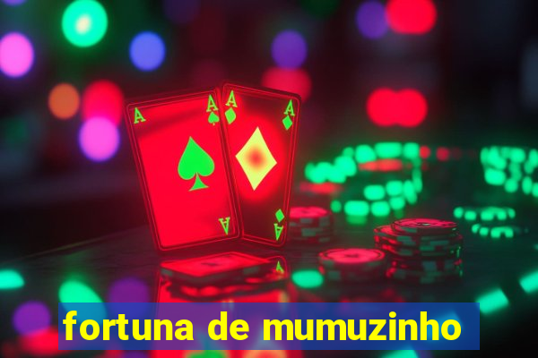 fortuna de mumuzinho